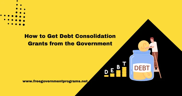 How to Get Debt Consolidation Grants from the Government