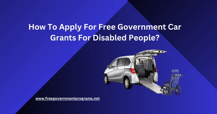 how to apply for free government car grants for disabled people