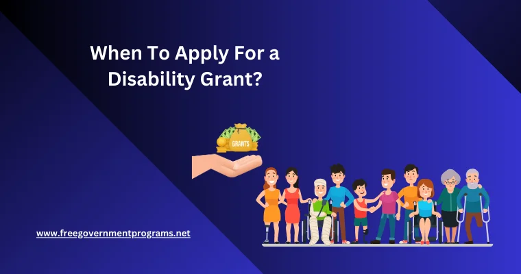 when to apply for a disability grant