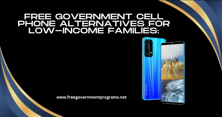 free government cell phone alternatives for low income families